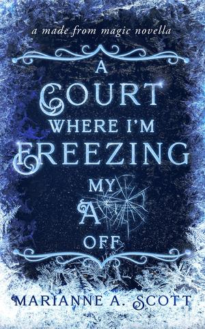 A Court Where I'm Freezing My A** Off by Marianne A. Scott