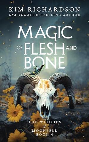 Magic of Flesh and Bone (The Witches of Moonfell #4)