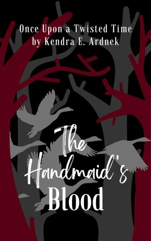 The Handmaid's Blood: The Goose Girl Retold (Once Upon a Twisted Time #6)