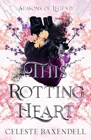 This Rotting Heart by Celeste Baxendell