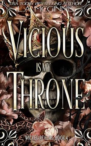 Vicious Is My Throne: Wicked Realms: 4 by L.A. McGinnis