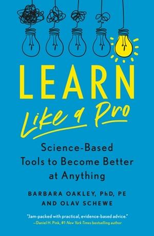 Learn Like a Pro by Barbara Oakley, Olav Schewe