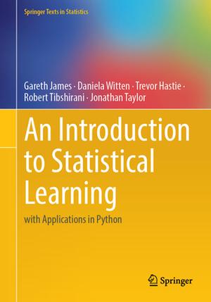 An Introduction to Statistical Learning: with Applications in Python by Gareth James, Daniela Witten, Trevor Hastie, Robert Tibshirani, Jonathan Taylor