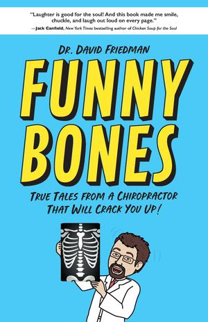 Funny Bones: True Tales From a Chiropractor That Will Crack You Up by David Friedman
