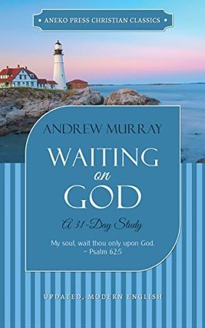 Waiting on God (Updated, Annotated): A 31-Day Study by Andrew Murray