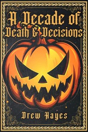 A Decade of Death and Decisions by Drew Hayes