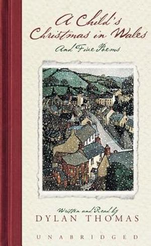 A Child's Christmas in Wales & Five Poems by Dylan Thomas