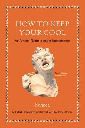 How to Keep Your Cool: An Ancient Guide to Anger Management (Ancient Wisdom for Modern Readers #1)