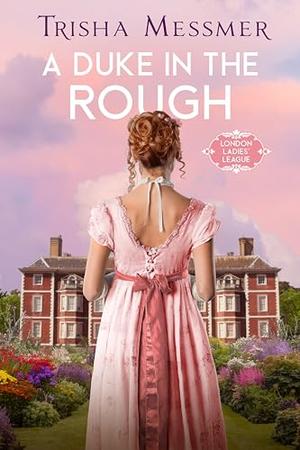 A Duke In The Rough by Trisha Messmer