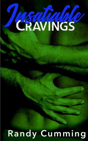 Insatiable: Cravings by Randy Cumming