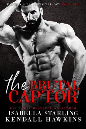 The Brutal Captor by Isabella Starling, Kendall Hawkins