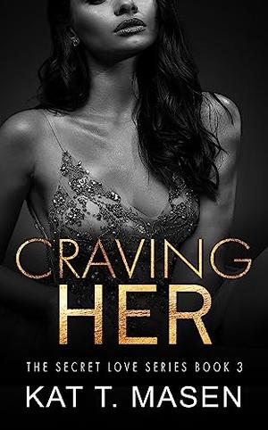 Craving Her by Kat T. Masen