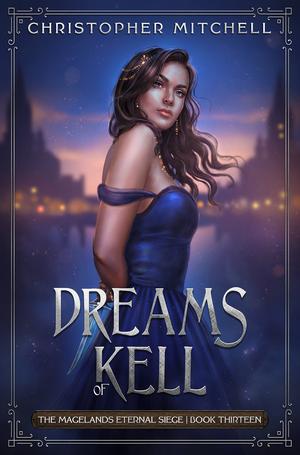 Dreams of Kell (Magelands Eternal Siege #13)