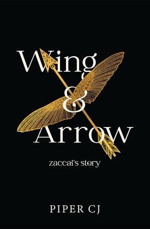 Wing and Arrow: Zaccai's Story by Piper C.J.