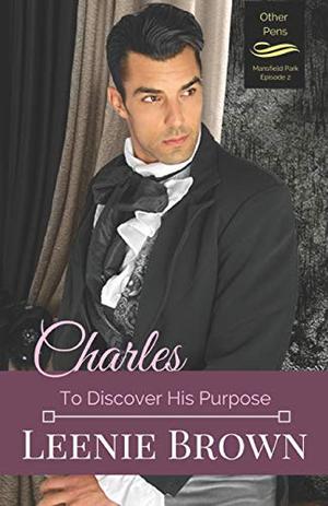 Charles: To Discover His Purpose (Other Pens, Mansfield Park #2)