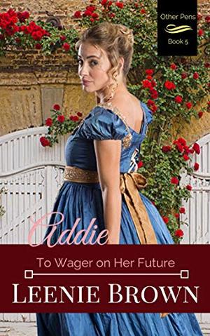 Addie: To Wager on Her Future by Leenie Brown