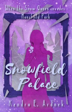 Snowfield Palace: The Snow Queen invades Mansfield Park (The Austen Fairy Tale #4)