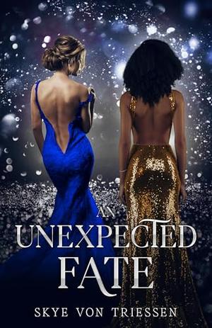 An Unexpected Fate by Skye Von Triessen