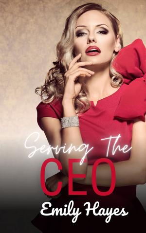 Serving the CEO by Emily Hayes