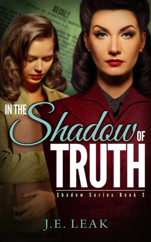 In the Shadow of Truth by J.E. Leak