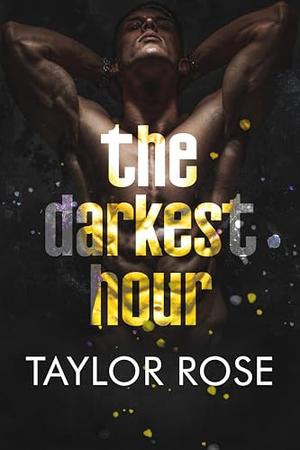 The Darkest Hour: by Taylor Rose, Kenya Wright