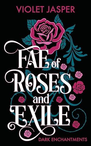 Fae of Roses and Exile by Violet Jasper