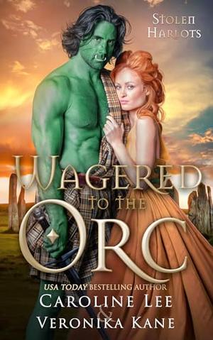 Wagered to the Orc by Caroline Lee, Veronika Kane