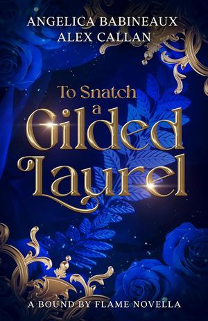 To Snatch a Gilded Laurel (Bound by Flame #3)