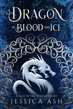 A Dragon of Blood and Ice by Jessica Ash