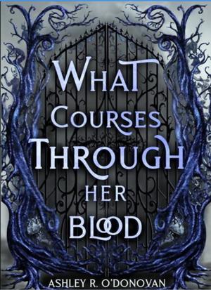 What Courses Through Her Blood by Ashley O'Donovan