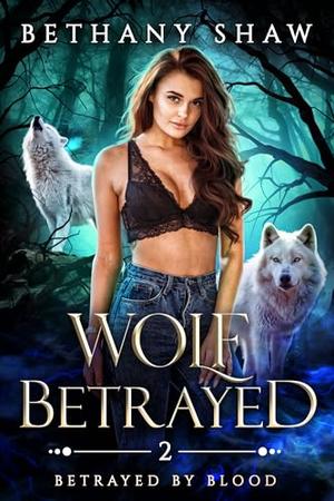 Wolf Betrayed by Bethany Shaw