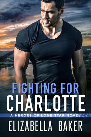 Fighting for Charlotte (Heroes of Lone Star #1)