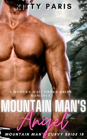 Mountain Man's Angel: A Modern Mail Order Bride Romance by Kitty Paris