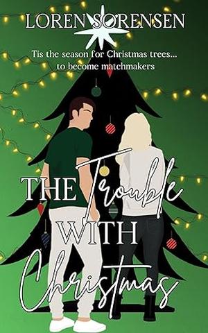The Trouble with Christmas by Loren Sorensen