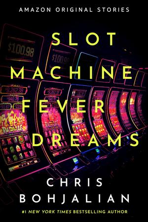 Slot Machine Fever Dreams by Chris Bohjalian
