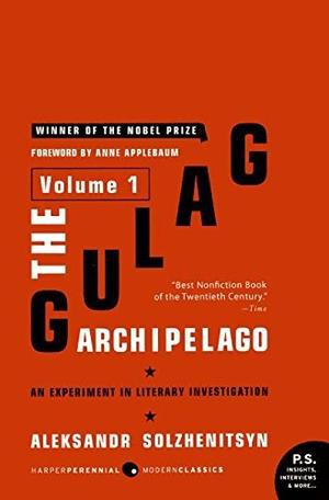 The Gulag Archipelago [Volume 1]: An Experiment in Literary Investigation by Aleksandr Solzhenitsyn