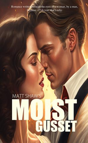 Moist Gusset by Matt Shaw