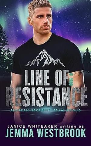 Line of Resistance (Alaskan Security-Team Rogue #10)