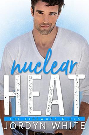 Nuclear Heat by Jordyn White