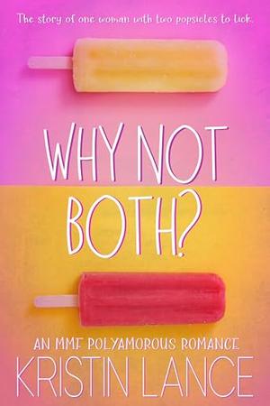 Why Not Both?: A Polyamorous MMF Romance by Kristin Lance