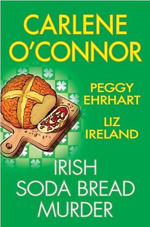 Irish Soda Bread Murder by Carlene O'Connor, Peggy Ehrhart, Liz Ireland