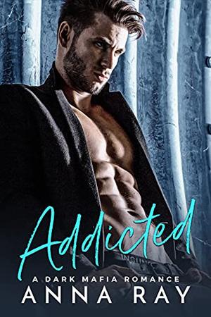 Addicted by Anna Ray