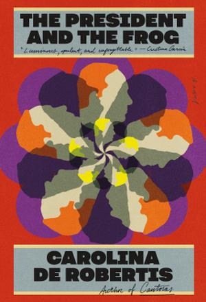 The President and the Frog by Carolina De Robertis