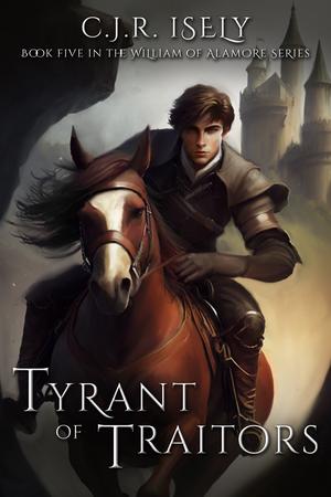 Tyrant of Traitors (William of Alamore #5)