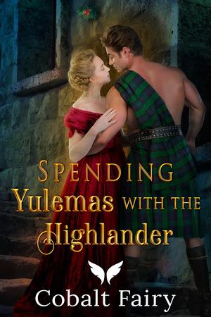 Spending Yulemas with the Highlander by Cobalt Fairy, Maddie MacKenna, Lydia Kendall