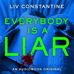 Everybody is a Liar by Liv Constantine, Barrie Kreinik, Saskia Maarleveld, Shayr Guthrie, Jennifer Jill Araya, Dallis Seeker, Danny Campbell