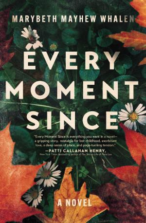 Every Moment Since: A Novel by Marybeth Mayhew Whalen
