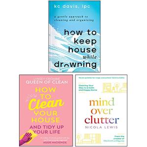 How to Keep House While Drowning [Hardcover], How To Clean Your House [Hardcover], Mind Over Clutter 3 Books Collection Set by K.C. Davis, Lynsey Crombie, Nicola Lewis
