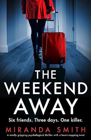 The Weekend Away by Miranda Smith