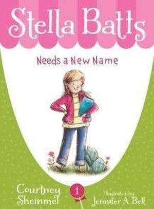 Stella Batts Needs a New Name by Courtney Sheinmel